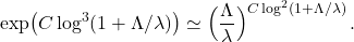 \begin{equation*} \exp \bigl( C \log^3 (1+\Lambda/\lambda) \bigr) \simeq \Bigl( \frac\Lambda\lambda \Bigr)^{C \log^2(1+\Lambda/\lambda) } \,.\end{equation*}