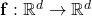 \mathbf{f}:\mathbb{R}^d \to \mathbb{R}^d